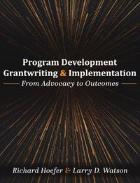 Cover image for Program Development, Grantwriting, and Implementation: From Advocacy to Outcomes