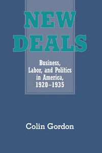 Cover image for New Deals: Business, Labor, and Politics in America, 1920-1935