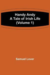 Cover image for Handy Andy: A Tale of Irish Life (Volume 1)