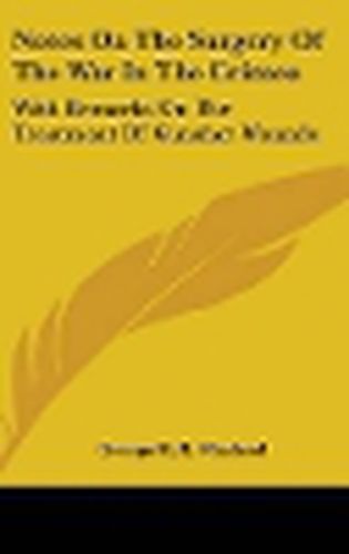 Cover image for Notes on the Surgery of the War in the Crimea: With Remarks on the Treatment of Gunshot Wounds
