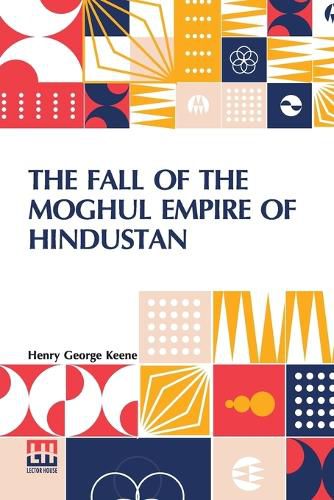 Cover image for The Fall Of The Moghul Empire Of Hindustan