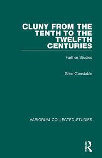 Cover image for Cluny from the Tenth to the Twelfth Centuries: Further Studies