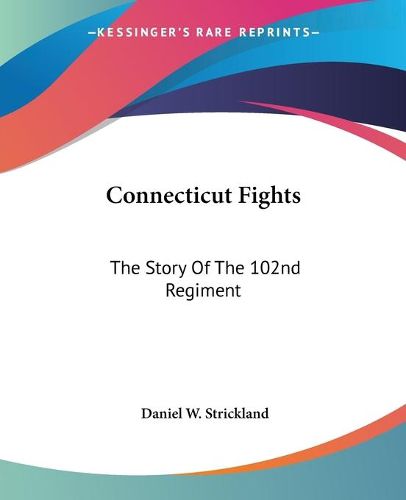Cover image for Connecticut Fights: The Story of the 102nd Regiment