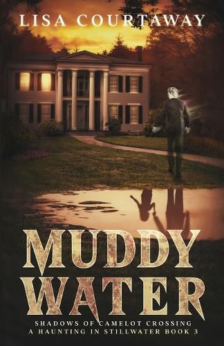 Cover image for Muddy Water - Shadows of Camelot Crossing, A Haunting in Stillwater, Book 3