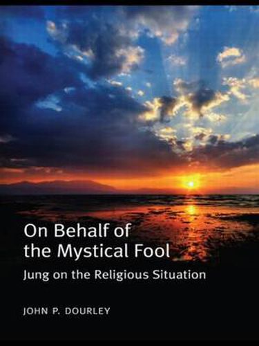 On Behalf of the Mystical Fool: Jung on the Religious Situation