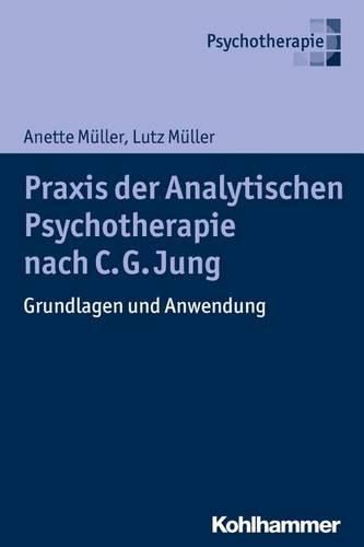 Praxis Der Analytischen Psychologie: Ein Lehrbuch Fur Eine Integrative Psychotherapie