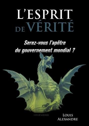 Cover image for L'esprit de verite: Serez-vous l'apotre du gouvernement mondial ?