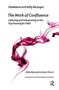 Cover image for The Work of Confluence: Listening and Interpreting in the Psychoanalytic Field