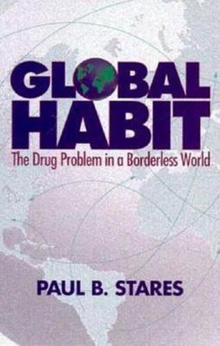 Cover image for Global Habit: The Drug Problem in a Borderless World