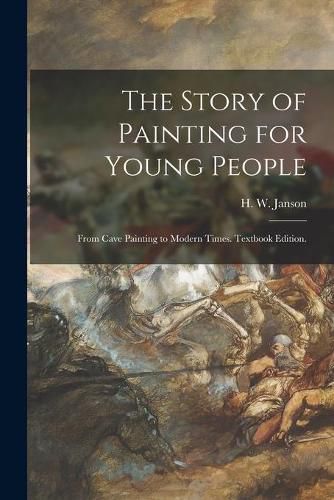 Cover image for The Story of Painting for Young People: From Cave Painting to Modern Times. Textbook Edition.