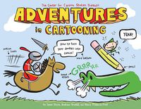 Cover image for Adventures in Cartooning: How to Turn Your Doodles Into Comics