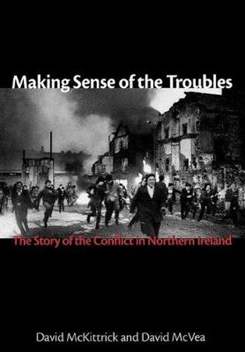 Making Sense of the Troubles: The Story of the Conflict in Northern Ireland