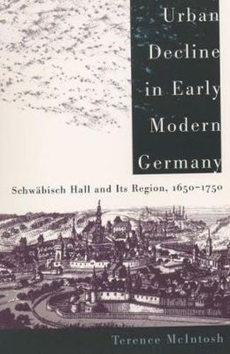 Cover image for Urban Decline in Early Modern Germany: Schwabisch Hall and Its Region, 1650-1750