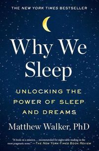 Cover image for Why We Sleep: Unlocking the Power of Sleep and Dreams