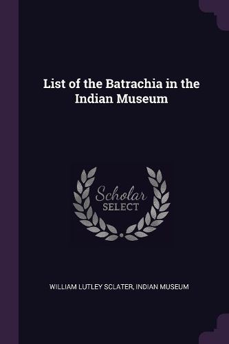 Cover image for List of the Batrachia in the Indian Museum