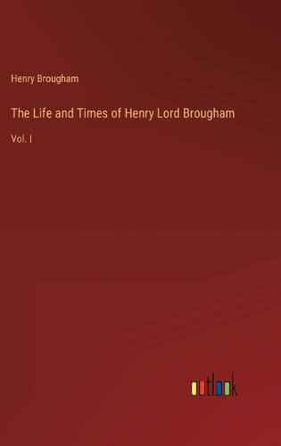 Cover image for The Life and Times of Henry Lord Brougham