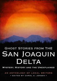 Cover image for Ghost Stories from the San Joaquin Delta: Mystery, History and the Unexplained