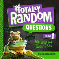 Cover image for Totally Random Questions Volume 1: 101 Wild and Weird Q&As
