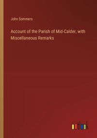 Cover image for Account of the Parish of Mid-Calder, with Miscellaneous Remarks