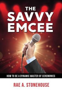 Cover image for The Savvy Emcee: How to be a Dynamic Master of Ceremonies