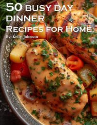 Cover image for 50 Busy Day Dinner Recipes for Home