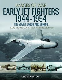 Cover image for Early Jet Fighters - European and Soviet, 1944-1954: Rare Photographs from Wartime Archives