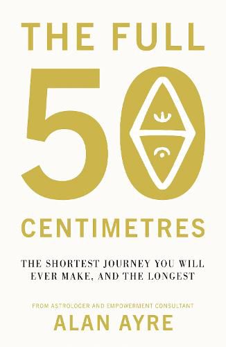 Cover image for The Full 50 Centimetres: The Shortest Journey You Will Ever Make, and the Longest