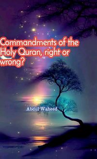 Cover image for Commandments of the Holy Quran, right or wrong?