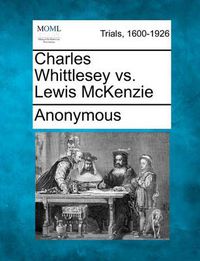 Cover image for Charles Whittlesey vs. Lewis McKenzie