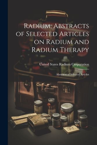 Radium; Abstracts of Selected Articles on Radium and Radium Therapy
