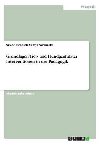 Grundlagen Tier- und Hundgestutzter Interventionen in der Padagogik