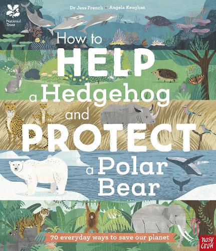 Cover image for National Trust: How to Help a Hedgehog and Protect a Polar Bear: 70 Everyday Ways to Save Our Planet