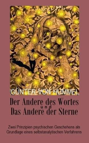 Der Andere des Wortes und das Andere der Sterne: Zwei Prinzipien psychischen Geschehens als Grundlage eines selbstanalytischen Verfahrens