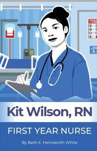 Cover image for Kit Wilson, RN: First Year Nurse
