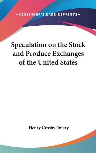 Cover image for Speculation on the Stock and Produce Exchanges of the United States