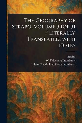 Cover image for The Geography of Strabo, Volume 3 (of 3) / Literally Translated, With Notes