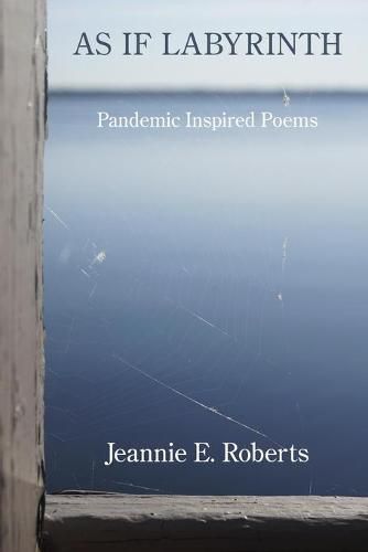 Cover image for As If Labyrinth: Pandemic Inspired Poems