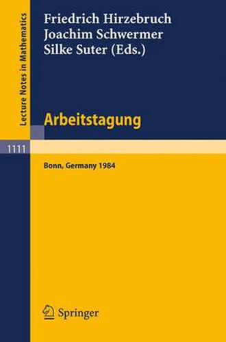 Cover image for Arbeitstagung Bonn 1984: Proceedings of the Meeting Held by the Max-Planck-Institut Fur Mathematik, Bonn, June 15-22, 1984