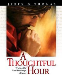 Cover image for A Thoughtful Hour: Tracing the Final Footsteps of Jesus