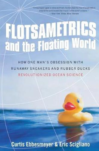 Flotsametrics and the Floating World: How One Man's Obsession with Runaway Sneakers and Rubber Ducks Revolutionized Ocean Science