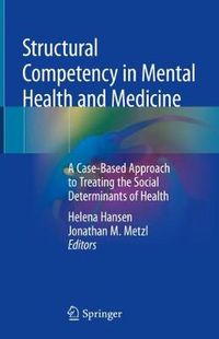 Cover image for Structural Competency in Mental Health and Medicine: A Case-Based Approach to Treating the Social Determinants of Health