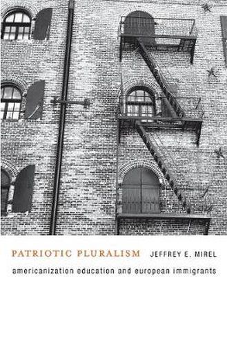 Cover image for Patriotic Pluralism: Americanization Education and European Immigrants