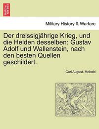 Cover image for Der Dreissigjahrige Krieg, Und Die Helden Desselben: Gustav Adolf Und Wallenstein, Nach Den Besten Quellen Geschildert. Zweiter Band