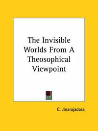 Cover image for The Invisible Worlds from a Theosophical Viewpoint