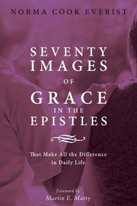 Cover image for Seventy Images of Grace in the Epistles . . .: That Make All the Difference in Daily Life