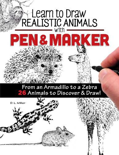 Learn to Draw Realistic Animals with Pen & Marker: From an Armadillo to a Zebra...26 Animals to Discover & Draw!