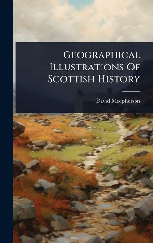 Cover image for Geographical Illustrations Of Scottish History