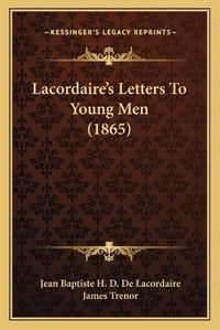 Cover image for Lacordaireacentsa -A Centss Letters to Young Men (1865)