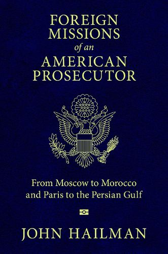 Cover image for Foreign Missions of an American Prosecutor: From Moscow to Morocco and Paris to the Persian Gulf