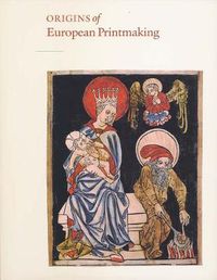 Cover image for Origins of European Printmaking: Fifteenth-Century Woodcuts and Their Public